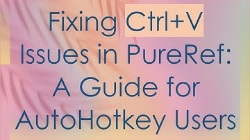 Fixing Ctrl+V Issues in PureRef: A Guide for AutoHotkey Users