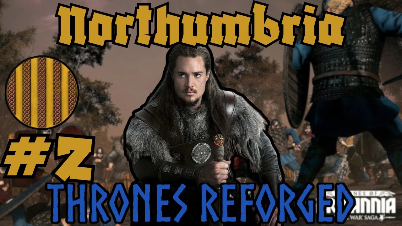 BITING THE HAND THAT FEEDS - Pt.2 Thrones Reforged 0.3.1 Northumbria Campaign