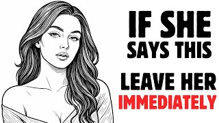 If She Says This Leave Her Immediately