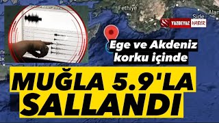 Son Daki̇ka Deprem... Muğlada 5.9Luk Deprem Korkuttu, Ege Ve Akdeni̇z Fena Sallandi