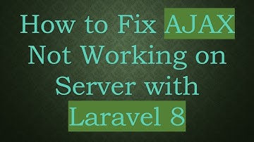 How to Fix AJAX Not Working on Server with Laravel 8