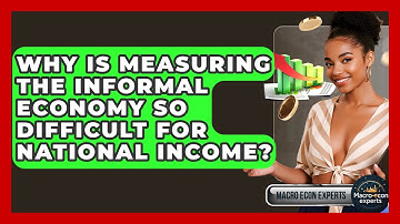 Why Is Measuring The Informal Economy So Difficult For National Income? - Macroecon Experts