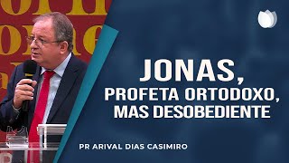 Jonas, Profeta ortodoxo, mas desobediente I Rev. Arival Dias Casimiro I IPP I IPP TV