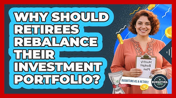 Why Should Retirees Rebalance Their Investment Portfolio? - Budgeting as a Retiree