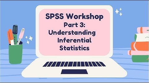 SPSS Workshop Part 3: Descriptive and inferential statistics full