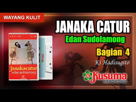 JANAKA CATUR - EDAN SUDOLAMONG KUSUMA RECORDING AUDIO MASTER WAYANG KULIT KI HADISUGITO (BAG. 4)