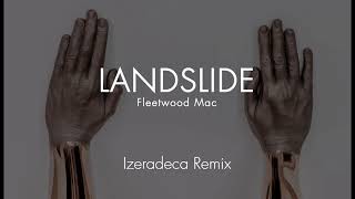 Fleetwood Mac - Landslide Remix (Izeradeca Remix)