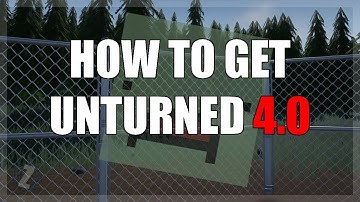 How to Get Unturned 4.0
