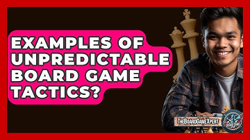 Examples Of Unpredictable Board Game Tactics? - The Board Game Xpert