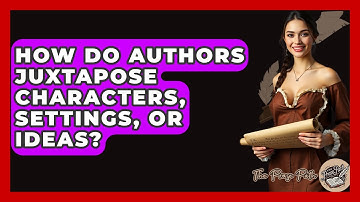 How Do Authors Juxtapose Characters, Settings, Or Ideas? - The Prose Path