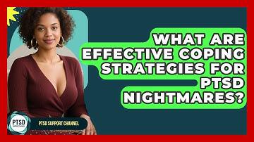 What Are Effective Coping Strategies For PTSD Nightmares? - PTSD Support Channel