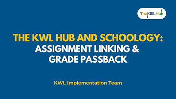 The KWL Hub and Schoology Assignment Linking & Grade Passback