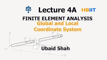 Finite Element Analysis |Lecture 4A -Global and Local Coordinate  System | Hindi |Ubaid Shah | HBIIT