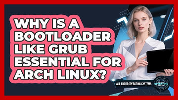Why Is A Bootloader Like GRUB Essential For Arch Linux? - All About Operating Systems