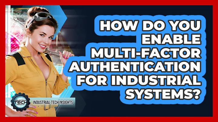 How Do You Enable Multi-Factor Authentication For Industrial Systems?