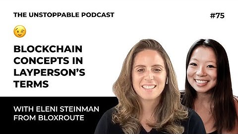 Blockchain Concepts in Layperson’s Terms with Eleni Steinman from bloXroute | Ep. #75