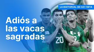 Llegó muy tarde el CAMBIO GENERACIONAL de la Selección Mexicana | La editorial de Hay Reta