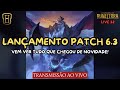 LANÇAMENTO PATCH 6.3 - LIVE 32