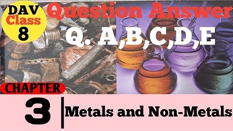 Chapter 3 | Metals and  Non- Metals | DAV Class 8 Science | questions Answers |