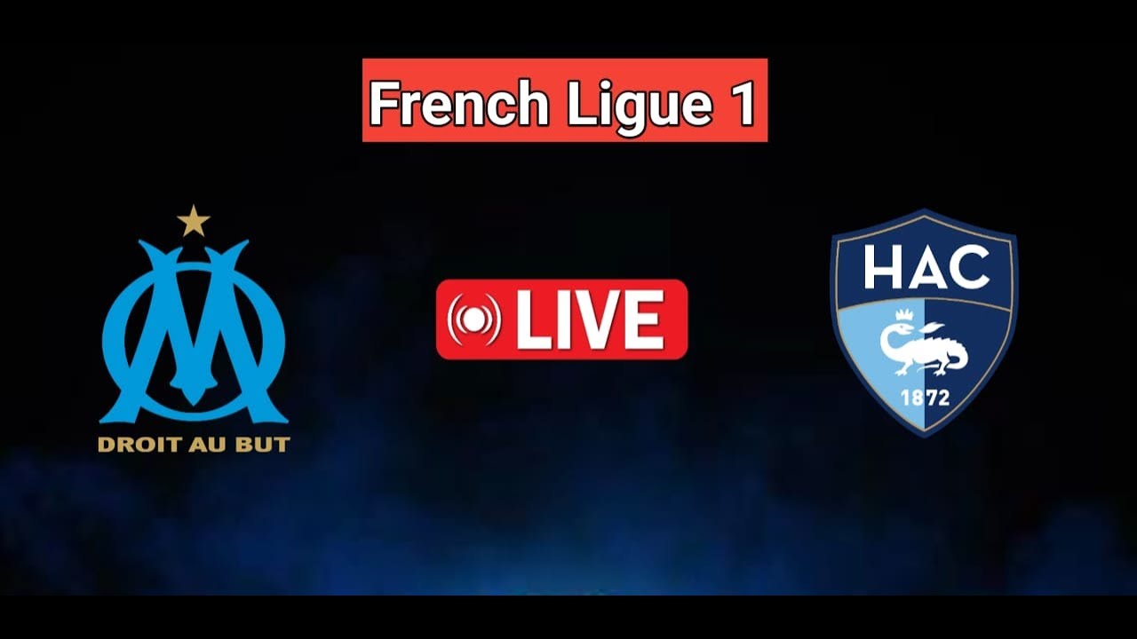 Marseille vs Havre Athletic Club Match Live Score | French Ligue 1 Live