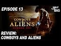 Half in the bag episode 13 cowboys and aliens