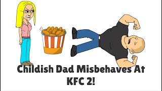 Childish Dad Misbehaves At Kfc 2