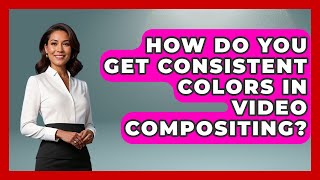 How Do You Get Consistent Colors In Video Compositing - Design Tool Unlocked