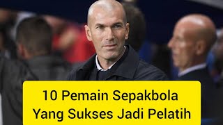 10 Pemain Sepakbola Yang Sukses Jadi Pelatih