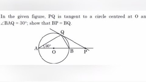 In the given figure PQ is tangent to a circle centred at O and ∠BAQ=30⁰. Show that BP=BQ