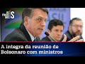 CONFIRA NA ÍNTEGRA VÍDEO DA REUNIÃO DE BOLSONARO COM MINISTROS