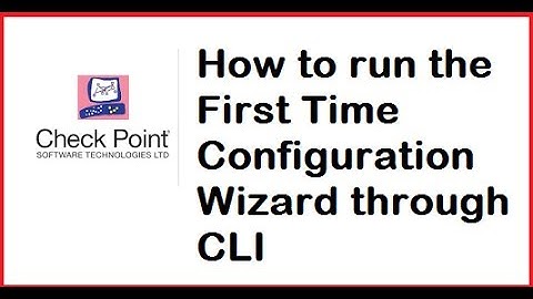 Lecture 11: Using Command Line to Do First Time Wizard on Checkpoint Appliance without WebUI