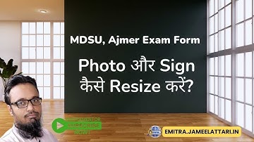 Photo aur Sign Resize Kaise Kare | MDSU Ajmer Exam Form | How to resize Photo and Signature