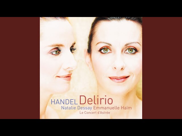 Haendel - Cantate "Delirio amoroso":Lascia omai le brune vele : N.Dessay / Le Concert d'Astrée / E.Haïm