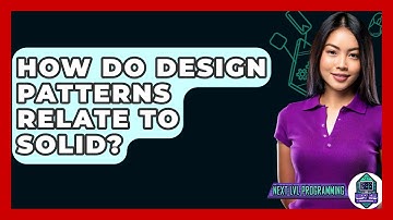How Do Design Patterns Relate To SOLID? - Next LVL Programming