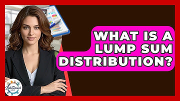 What Is A Lump Sum Distribution? - Get Retirement Help
