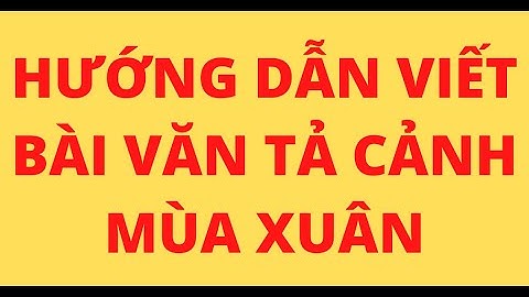 Bài văn tả cảnh đẹp quê hương vào mùa xuân năm 2024