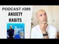 3 Habits That Perpetuate Your Anxiety That Must Be Reversed | #AnxietyGuyPodcast​​​​​ 289