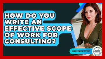 How Do You Write An Effective Scope Of Work For Consulting? - Consulting Career Hub
