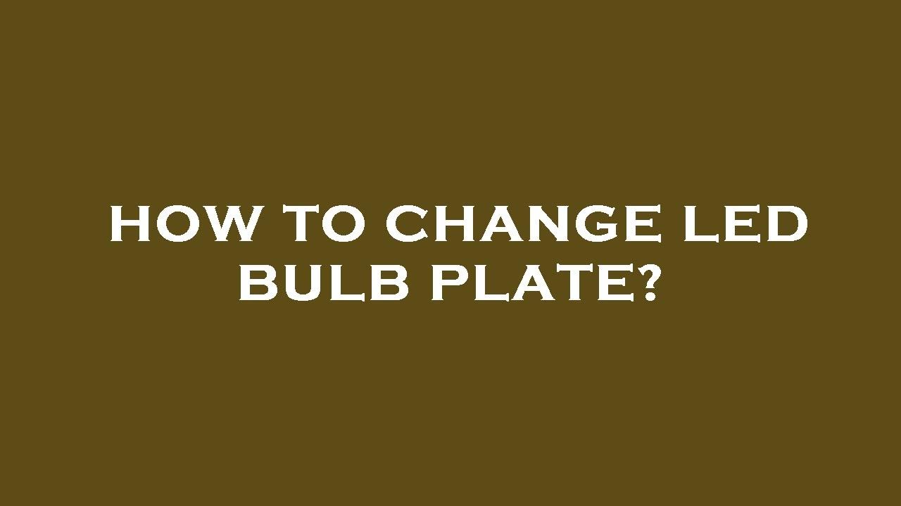 How to change led bulb plate? - YouTube
