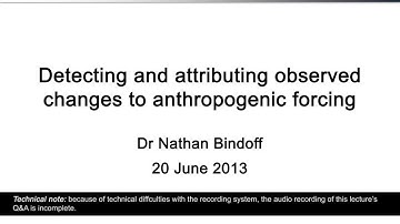 Detecting and attributing observed changes to anthropogenic forcing (Dr Nathan Bindoff)