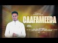 CAAFAMEERA SINGER MATHIOS WANA NEW GOSPEL SONG ON AYANA KABADA OFFICIAL TUBE 2018 2025