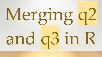 Merging q2 and q3 in R