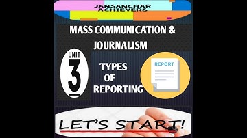 TYPES OF REPORTING / UNIT=3 / MASS COMMUNICATION AND JOURNALISM / UGC-NET