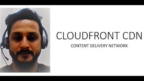 CLOUDFRONT CDN OVERVIEW & LAB