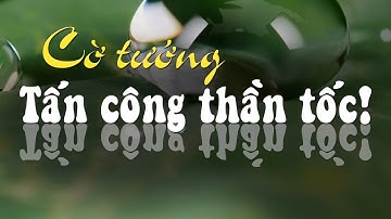 Cờ Tướng tuyệt chiêu khai cuộc tấn công thần tốc hay và nhanh nhất - Tập 01