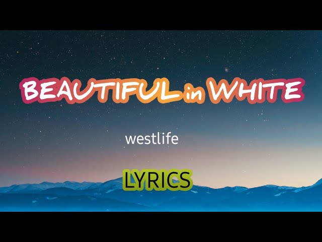 BEAUTIFUL IN WHITE -Westlife- lyrics video class=