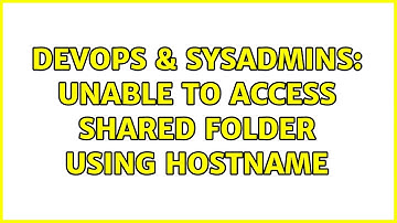 DevOps & SysAdmins: Unable to access shared folder using hostname (3 Solutions!!)