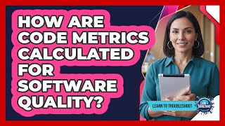How Are Code Metrics Calculated For Software Quality?