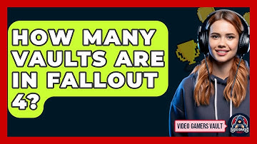 How Many Vaults Are In Fallout 4? - Video Gamers Vault
