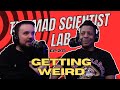 The Mad Scientist Lab Podcast | Ep. 271 | Getting Weird
